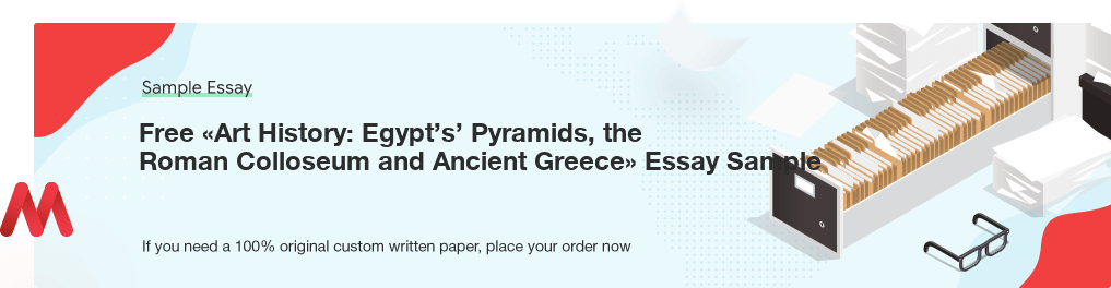 Free «Art History: Egypt’s’ Pyramids, the Roman Colloseum and Ancient Greece» Essay Sample