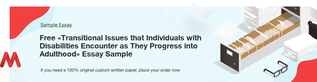 Free «Transitional Issues that Individuals with Disabilities Encounter as They Progress into Adulthood» Essay Sample